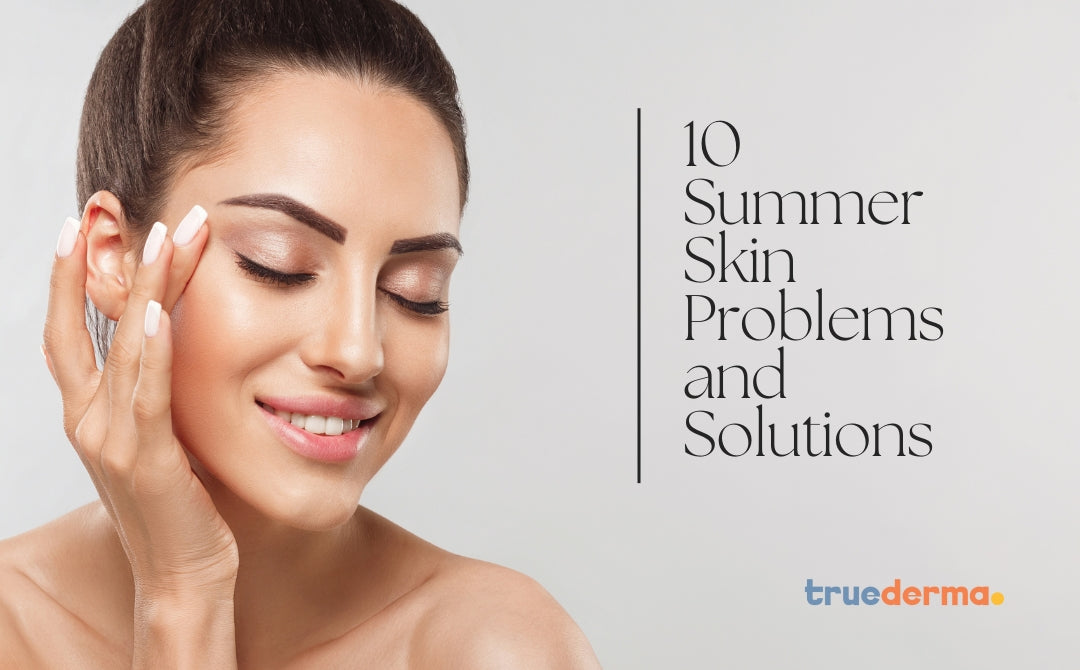 Derma Problem 10 Summer Skin Problems and Solutions | Truederma