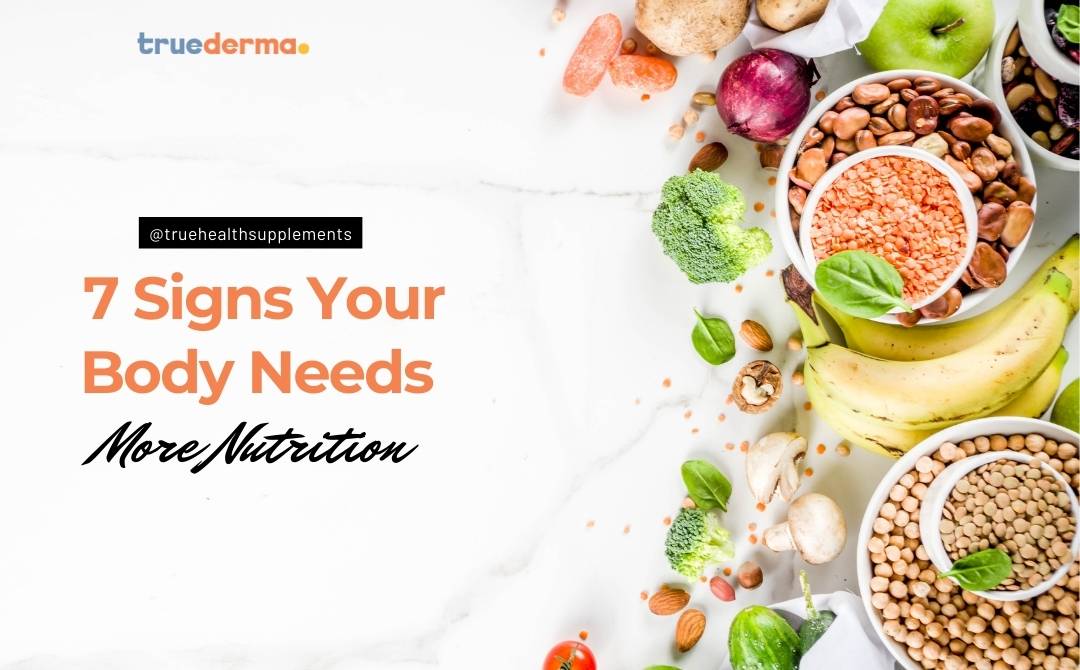 7 Signs Your Body Needs More Nutrition