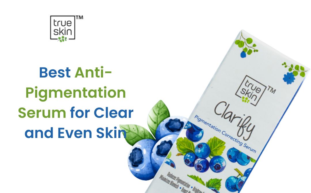 Best Anti-Pigmentation Serum for Clear and Even Skin