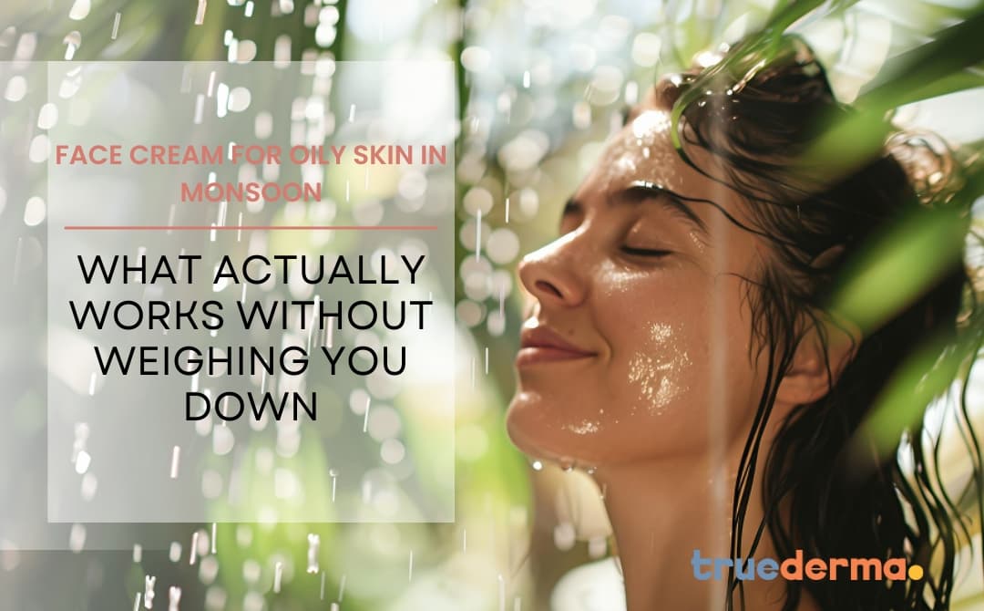 Face Cream for Oily Skin in Monsoon