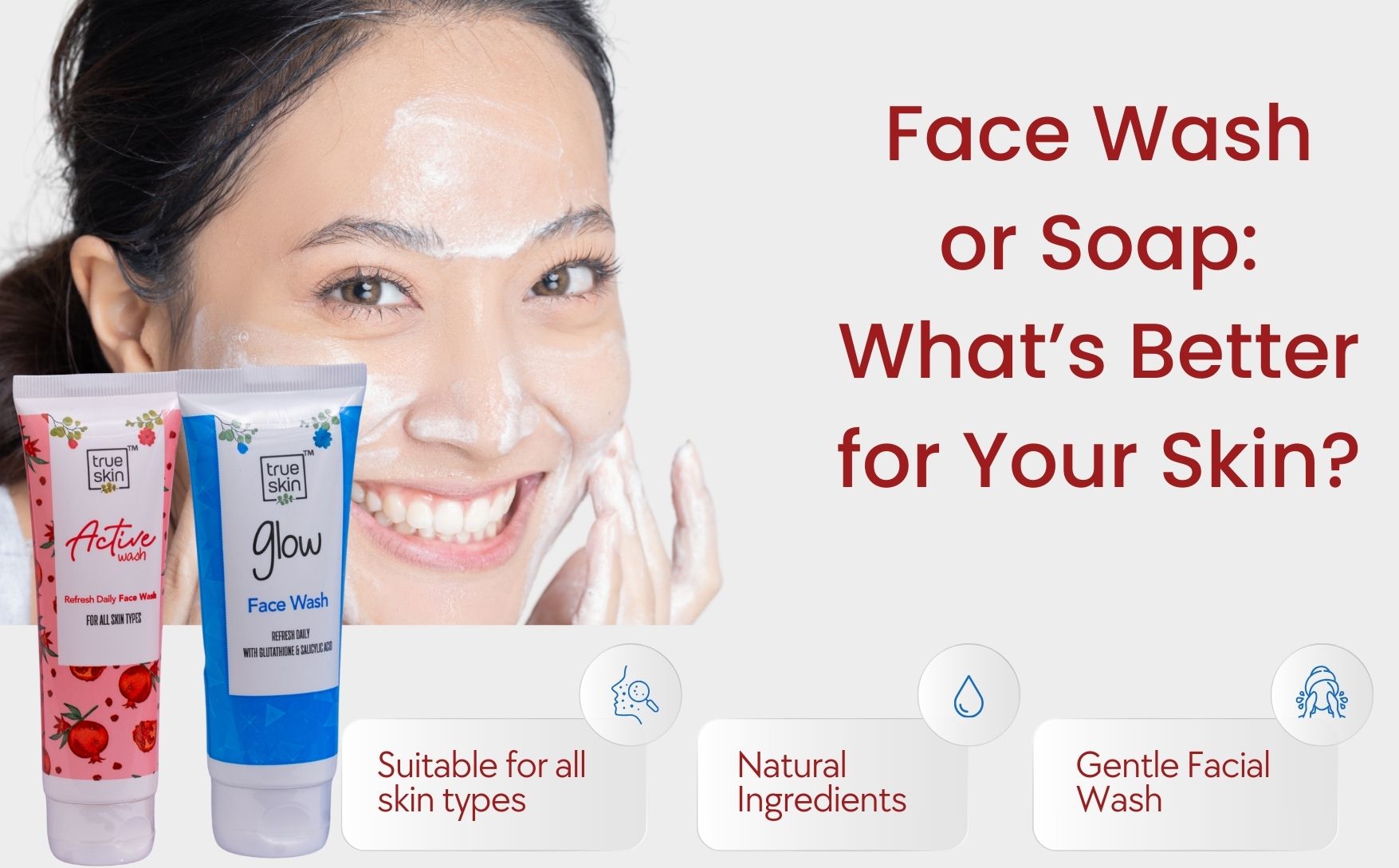 Face Wash or Soap – True Skin's Expert Advice – Truederma