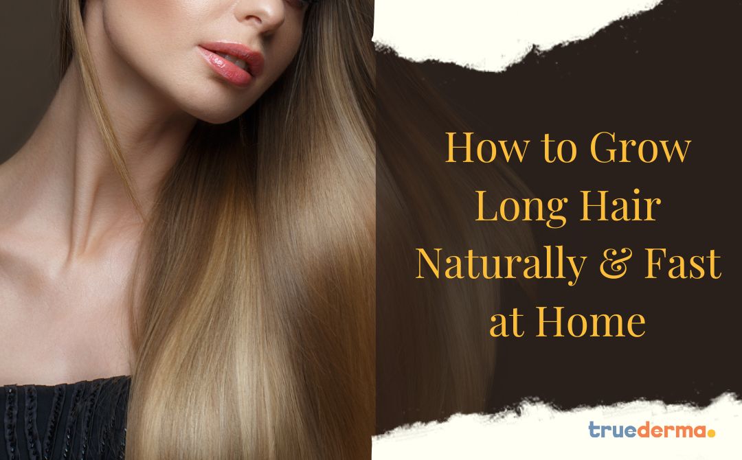 Grow Long Hair Naturally at Home Fast – Truederma
