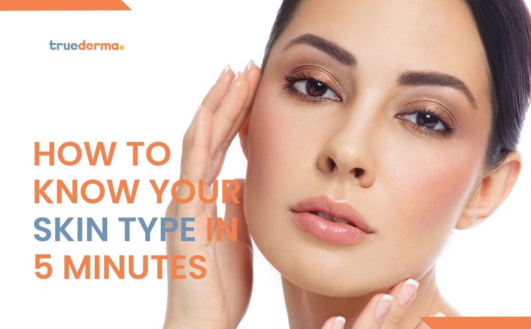 How to Know Your Skin Type in 5 Minutes – Truederma