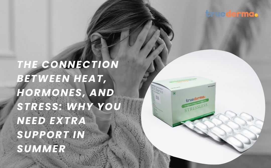The Connection Between Heat, Hormones, and Stress: Why You Need Extra Support in Summer