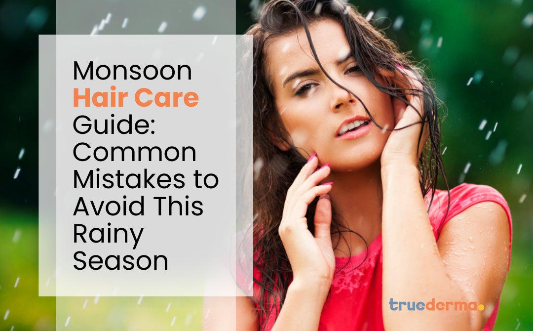 Top 9 Tips to Avoid Common Monsoon Hair Care Mistakes
