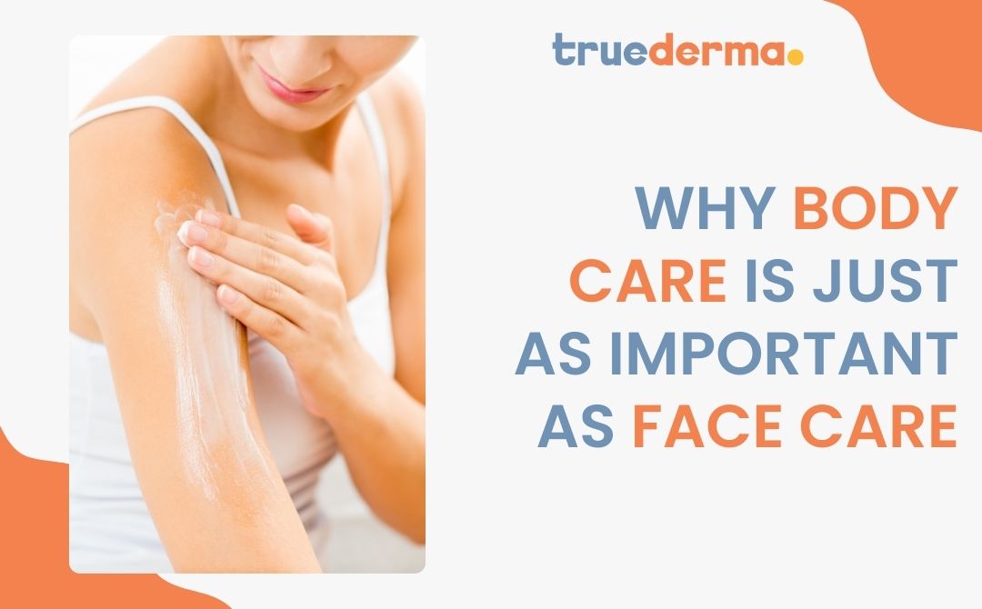Why Body Care is Just as Important as Face Care?