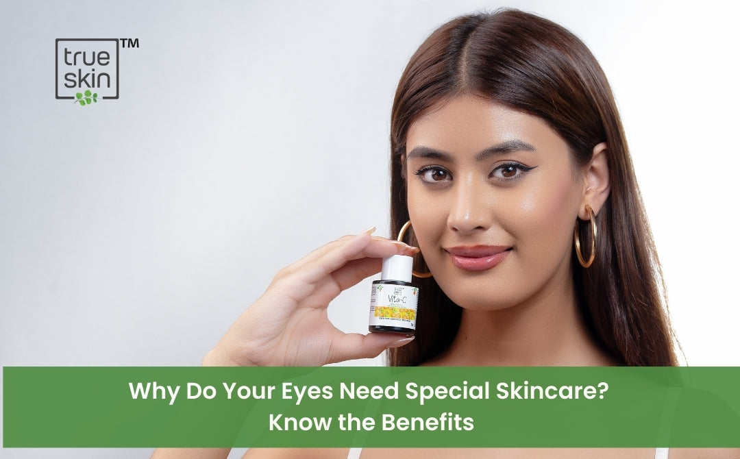 Why Do Your Eyes Need Special Skincare? Know the Benefits